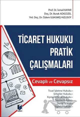 Ticaret Hukuku Pratik Çalışmaları – İsmail Kayar, Burak Adıgüzel, Özlem İlbasmış Hızlısoy – Adalet Yayınevi kitap kapağı