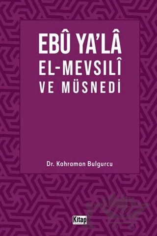 Ebu Ya’la El-Mevsılı ve Müsnedi – Kahraman Bulgurcu – Kitap Dünyası Yayınları kitap kapağı