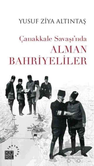 Çanakkale Savaşı’nda Alman Bahriyeliler – Yusuf Ziya Altıntaş – Küre Yayınları kitap kapağı