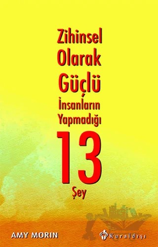 Zihinsel Olarak Güçlü İnsanların Yapmadığı 13 Şey – Amy Morin – Kuraldışı Yayınevi kitap kapağı