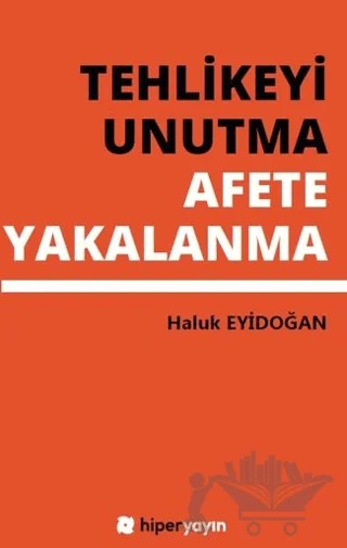 Tehlikeyi Unutma Afete Yakalanma – Haluk Eyidoğan – Hiperlink Yayınları kitap kapağı