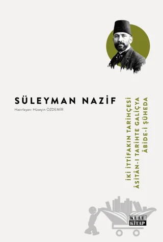 İki İttifakın Tarihçesi - Asitan-ı Tarihte Galiçya - Abide-i Şüheda – Süleyman Nazif – Kule Kitap kitap kapağı