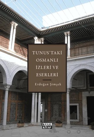 Tunus'taki Osmanlı İzleri ve Eserleri – Erdoğan Şimşek – Kule Kitap kitap kapağı