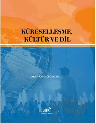 Küreselleşme, Kültür ve Dil – Duygu Kamacı Gencer – Paradigma Akademi Yayınları kitap kapağı