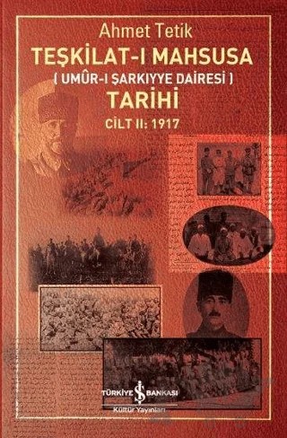 Teşkilat-ı Mahsusa Tarihi Cilt 2: 1917 – Ahmet Tetik – İş Bankası Kültür Yayınları kitap kapağı