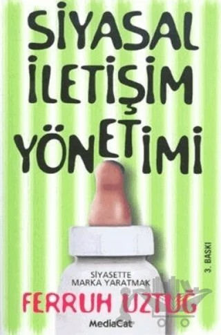 Siyasal İletişim Yönetimi: Siyasette Marka Yaratmak – Ferruh Uztuğ – MediaCat Kitapları kitap kapağı