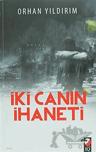 İki Canın İhaneti – Orhan Yıldırım – IQ Kültür Sanat Yayıncılık kitap kapağı