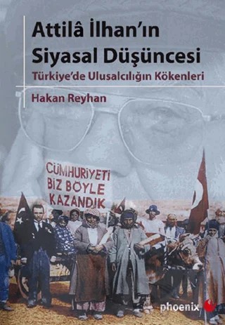 Attila İlhan’ın Siyasal Düşüncesi – Hakan Reyhan – Phoenix Yayınevi kitap kapağı