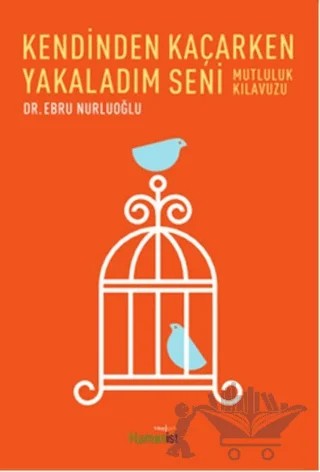 Kendinden Kaçarken Yakaladım Seni – Ebru Nurluoğlu – Hümanist Kitap Yayıncılık kitap kapağı