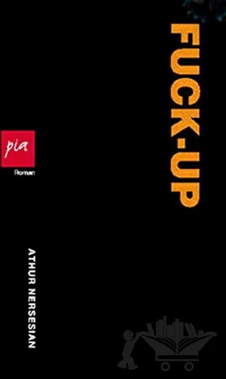 Fuck-Up – Arthur Nersesian – Pia Yayınları kitap kapağı