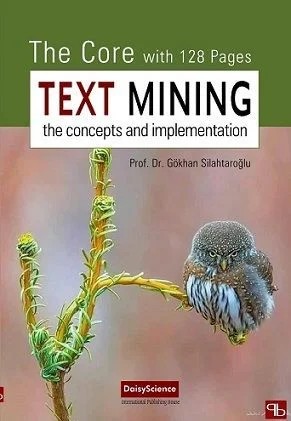 The Core with 128 Pages Text Mining the concepts and implementation – Gökhan SİLAHTAROĞLU (Prof. Dr.) – Papatya Bilim kitap kapağı