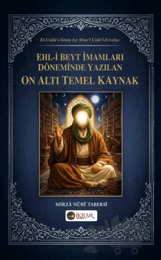 Ehl-i Beyt İmamları Döneminde Yazılan On Altı Temel Kaynak – Mirza Nuri Tabersi – İkrar Yayınevi kitap kapağı