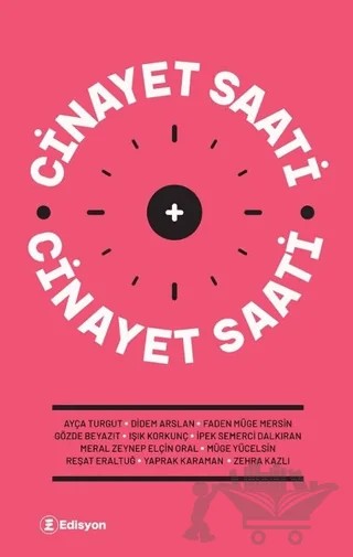 Cinayet Saati – Ayça Turgut, Didem Arslan, Faden Müge Mersin, Gözde Beyazıt, Işık Korkunç, İpek Semerci Dalkıran, Meral Zeynep Elçin Oral, Müge Yücelsin, Reşat Eraltuğ, Yaprak Karaman, Zehra Kazlı – Edisyon Kitap kitap kapağı