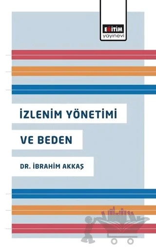 İzlenim Yönetimi ve Beden – İbrahim Akkaş – Eğitim Yayınevi - Bilimsel Eserler kitap kapağı