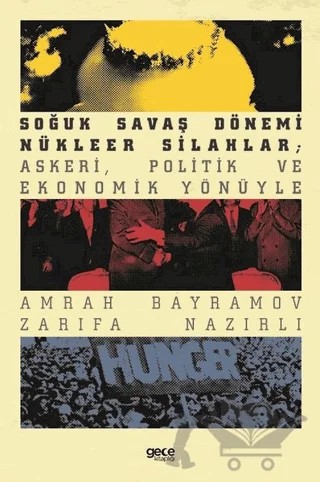 Soğuk Savaş Dönemi Nükleer Silahlar; Askeri, Politik ve Ekonomik Yönüyle – Amrah Bayramov, Zarifa Nazırlı – Gece Kitaplığı kitap kapağı