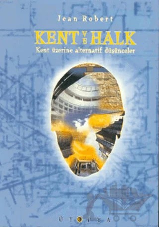 Kent ve Halk Kent Üzerine Alternatif Düşünceler – Jean Robert – Ütopya Yayınevi kitap kapağı