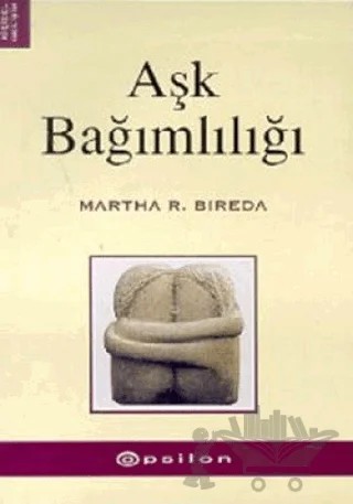 Aşk Bağımlılığı – Martha R. Bireda – Epsilon Yayınevi kitap kapağı