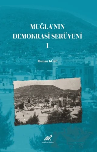 Muğla’nın Demokrasi Serüveni-I – Osman Köse – Paradigma Akademi Yayınları kitap kapağı