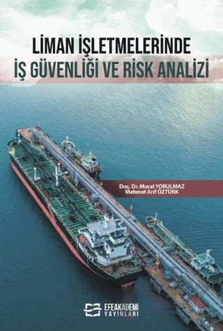 Liman İşletmelerinde İş Güvenliği ve Risk Analizi – Murat Yorulmaz, Mehmet Arif Öztürk – Efe Akademi Yayınları kitap kapağı
