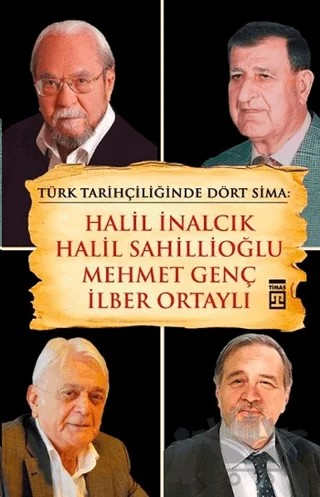 Türk Tarihçiliğinde Dört Sima: Halil İnalcık, Halil Sahillioğlu, Mehmet Genç, İlber Ortaylı – Kolektif – Timaş Yayınları kitap kapağı
