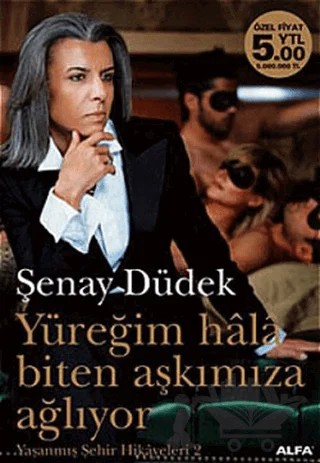 Yüreğim Hala Biten Aşkımıza Ağlıyor Yaşanmış Şehir Hikayeleri 2. Kitap – Şenay Düdek – Alfa Yayınları kitap kapağı