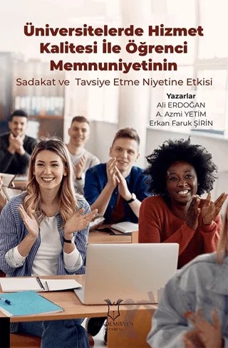 Üniversitelerde Hizmet Kalitesi İle Öğrenci Memnuniyetinin Sadakat ve Tavsiye Etme Niyetine Etkisi – Ali Erdoğan, A. Azmi Yetim, Erkan Faruk Şirin – Akademisyen Kitabevi kitap kapağı