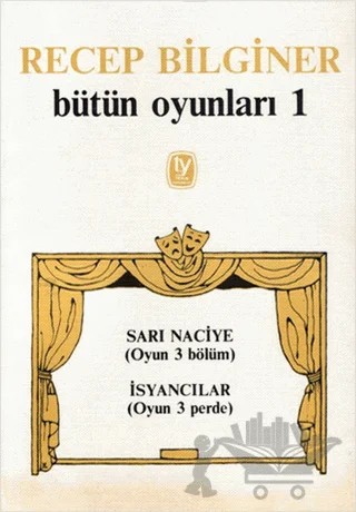 Bütün Oyunları 1 Sarı Naciye (Oyun 3 Bölüm) İsyancılar (Oyun 3 Perde) – Recep Bilginer – Tekin Yayınevi kitap kapağı