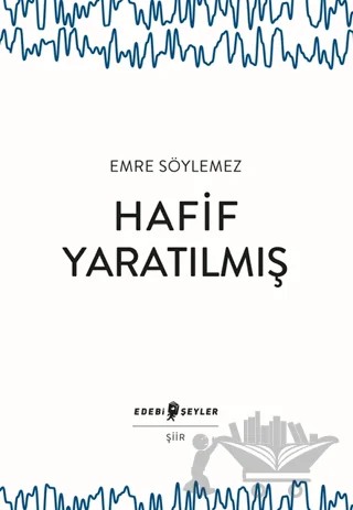 Hafif Yaratılmış – Emre Söylemez – Edebi Şeyler kitap kapağı