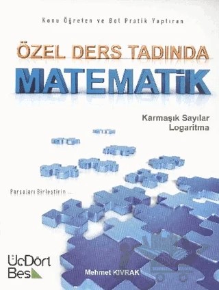 Özel Ders Tadında Matematik Karmaşık Sayılar - Logaritma – Mehmet Kıvrak – Üç Dört Beş Yayınları kitap kapağı