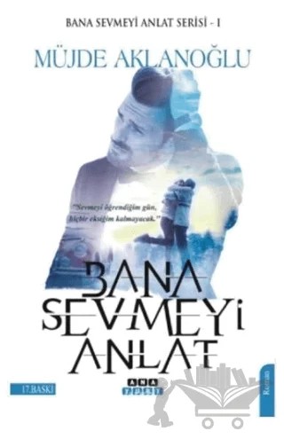 Bana Sevmeyi Anlat - Bana Sevmeyi Anlat Serisi 1 – Müjde Aklanoğlu – Anayurt Yayınları kitap kapağı