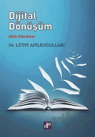 Dijital Dönüşüm - Akıllı Fabrikalar – Lütfi Apilioğulları – Aura Kitapları kitap kapağı