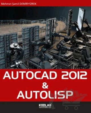 AutoCad 2012 and Autolisp – Mehmet Şamil Demiryürek – Kodlab Yayın Dağıtım kitap kapağı