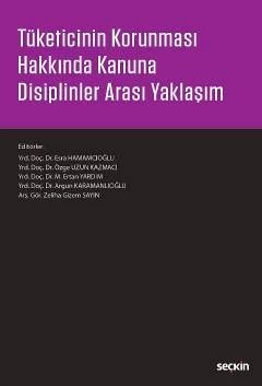 Tüketicinin Korunması Hakkında Kanuna Disiplinler Arası Yaklaşım – Esra Hamamcıoğlu, Özge Uzun Kazmacı, M. Ertan Yardım, Argun – Seçkin Yayıncılık kitap kapağı
