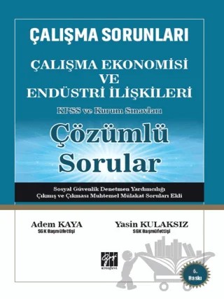 Çalışma Sorunları Çalışma Ekonomisi ve Endüstri İlişkileri KPSS ve Kurum Sınavları Çözümlü Sorular – Adem Kaya, Yasin Kulaksız – Gazi Kitabevi kitap kapağı