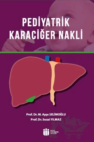 Pediyatrik Karaciğer Nakli – Ayşe Selimoğlu, Sezai Yılmaz – İnönü Üniversitesi Yayınları kitap kapağı