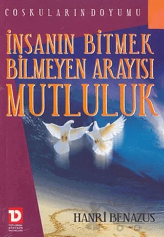 İnsanın Bitmek Bilmeyen Arayışı Mutluluk Coşkuların Doyumu – Hanri Benazus – Toplumsal Dönüşüm Yayınları kitap kapağı