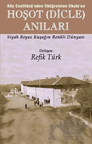 Köy Enstitüsü’nden İlköğretmen Okulu’na - Hoşot (Dicle) Anıları – Refik Türk – Ozan Yayıncılık kitap kapağı