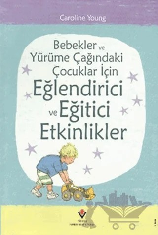 Bebekler ve Yürüme Çağındaki Çocuklar İçin Eğlendirici ve Eğitici Etkinlikler – Caroline Young – TÜBİTAK Yayınları kitap kapağı