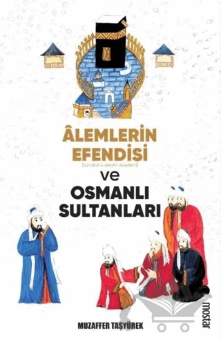 Alemlerin Efendisi (s.a.v.) ve Osmanlı Sultanları – Muzaffer Taşyürek – Mostar Yayınları kitap kapağı