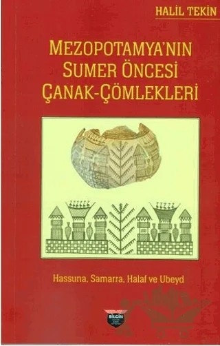 Mezopotamya’nın Sumer Öncesi Çanak Çömlekleri – Halil Tekin – Bilgin Kültür Sanat Yayınları kitap kapağı