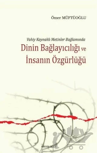 Dinin Bağlayıcılığı ve İnsanın Özgürlüğü – Ömer Müftüoğlu – Ankara Okulu Yayınları kitap kapağı