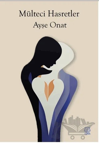 Mülteci Hasretler – Ayşe Onat – Luna Yayınları kitap kapağı