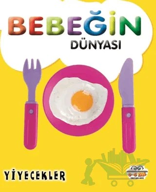 Bebeğin Dünyası Yiyecekler – Taha Toptaş, Muhammet Cüneyt Özcan – 0-6 Yaş Yayınları kitap kapağı