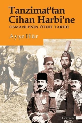 Tanzimat'tan Cihan Harbi'ne – Ayşe Hür – Literatür Yayıncılık kitap kapağı