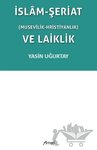 İslam-Şeriat (Musevilik - Hristiyanlık) ve Laiklik – Yasin Uğurtay – Armoni Yayıncılık kitap kapağı