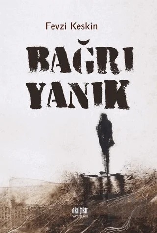 Bağrı Yanık – Fevzi Keskin – Akıl Fikir Yayınları kitap kapağı