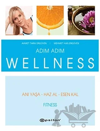 Adım Adım Wellness - Fitness – Ahmet Tarık Ergüven, Mehmet Han Ergüven – Epsilon Yayınevi kitap kapağı