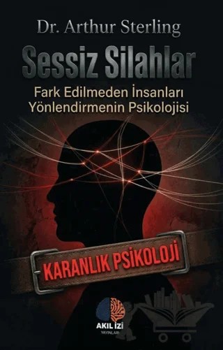 Sessiz Silahlar Karanlık Psikoloji – Arthur Sterling – Akıl İzi Yayınları kitap kapağı