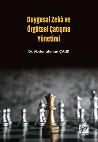Duygusal Zeka ve Örgütsel Çatışma Yönetimi – Abdurrahman Çalık – Gazi Kitabevi kitap kapağı