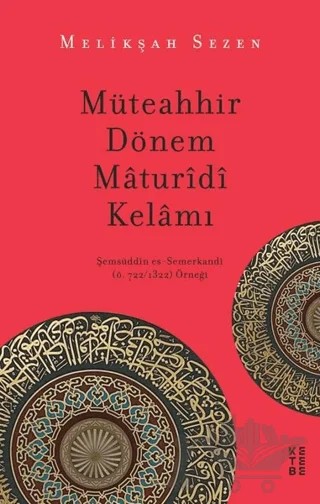 Müteahhir Dönem Maturidi Kelamı – Melikşah Sezen – Ketebe Yayınları kitap kapağı
